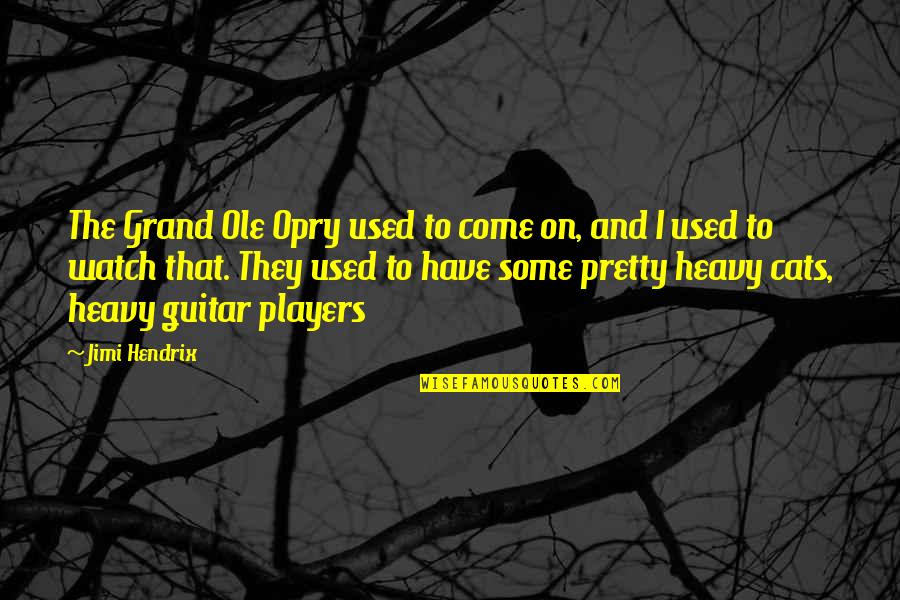 Ole Quotes By Jimi Hendrix: The Grand Ole Opry used to come on,