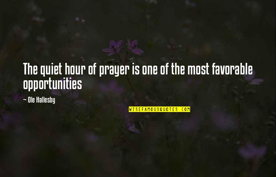 Ole Quotes By Ole Hallesby: The quiet hour of prayer is one of
