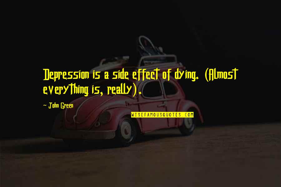 Ole Romer Quotes By John Green: Depression is a side effect of dying. (Almost
