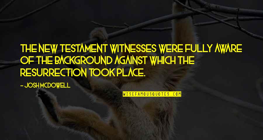 Ole Sereni Hotel Quotes By Josh McDowell: The New Testament witnesses were fully aware of