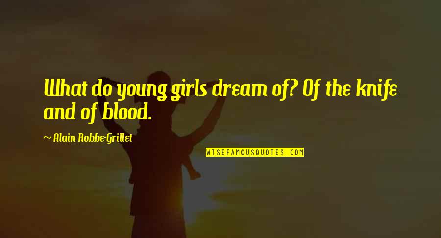 Oleadas Quotes By Alain Robbe-Grillet: What do young girls dream of? Of the