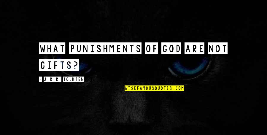 Oleadas Quotes By J.R.R. Tolkien: What punishments of God are not gifts?