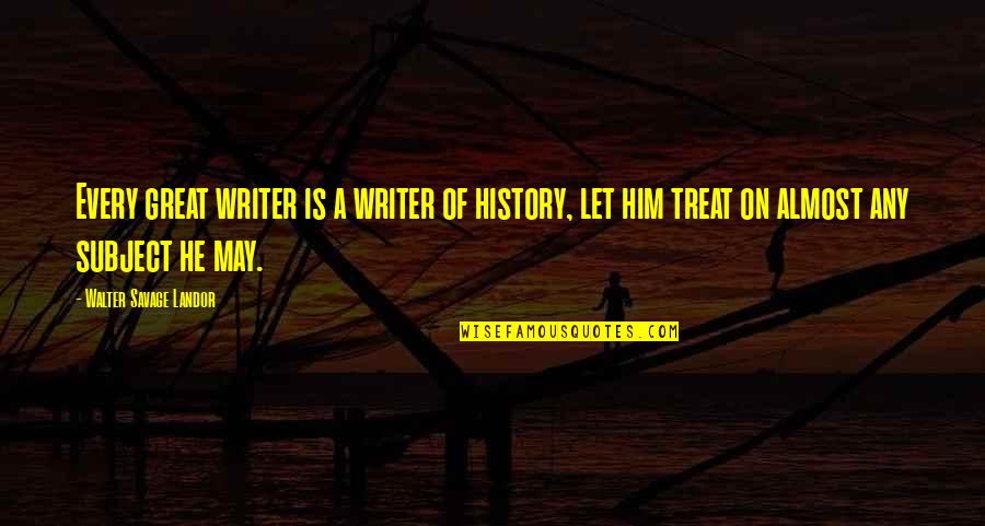 Oleah Bathroom Quotes By Walter Savage Landor: Every great writer is a writer of history,