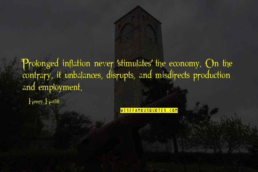 Oleanna Summary Quotes By Henry Hazlitt: Prolonged inflation never 'stimulates' the economy. On the