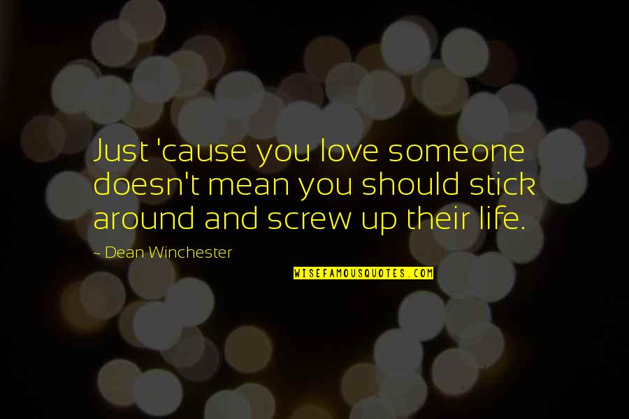 Olefsky Jm Quotes By Dean Winchester: Just 'cause you love someone doesn't mean you Olefsky Jm Quotes By Dean Winchester: Just 'cause you love someone doesn't mean you