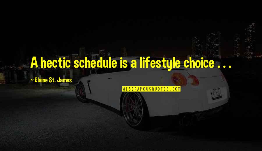 Olefsky Jm Quotes By Elaine St. James: A hectic schedule is a lifestyle choice . Olefsky Jm Quotes By Elaine St. James: A hectic schedule is a lifestyle choice .