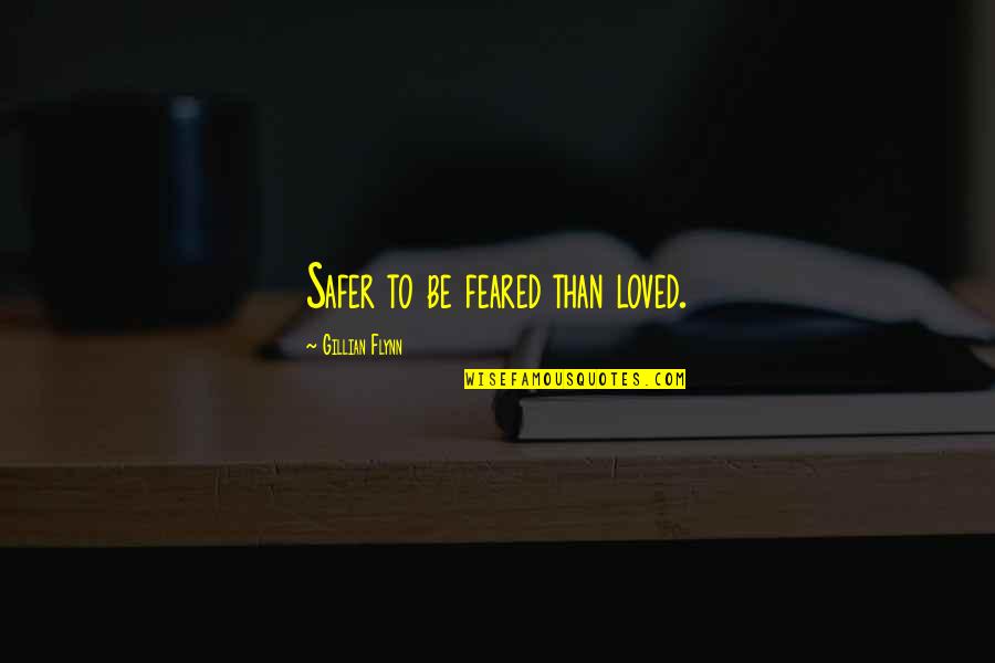 Oleg Cassini Fashion Quotes By Gillian Flynn: Safer to be feared than loved. Oleg Cassini Fashion Quotes By Gillian Flynn: Safer to be feared than loved.