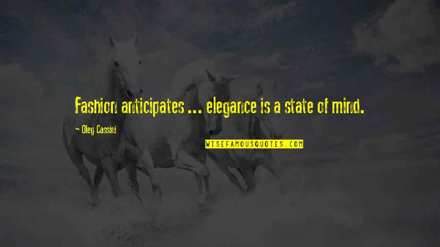 Oleg Cassini Fashion Quotes By Oleg Cassini: Fashion anticipates ... elegance is a state of Oleg Cassini Fashion Quotes By Oleg Cassini: Fashion anticipates ... elegance is a state of