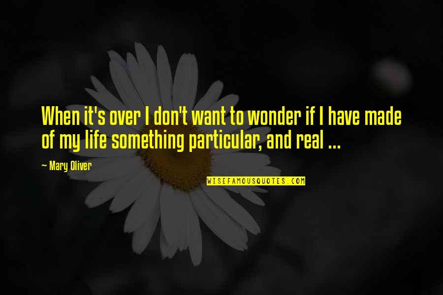Olegario Barrera Quotes By Mary Oliver: When it's over I don't want to wonder Olegario Barrera Quotes By Mary Oliver: When it's over I don't want to wonder