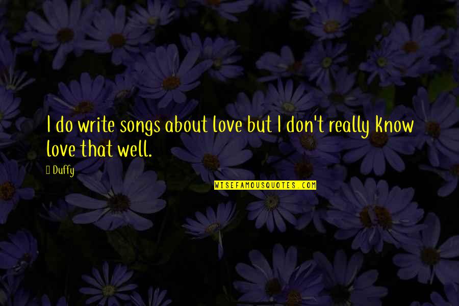 Olegas Jefremovas Quotes By Duffy: I do write songs about love but I