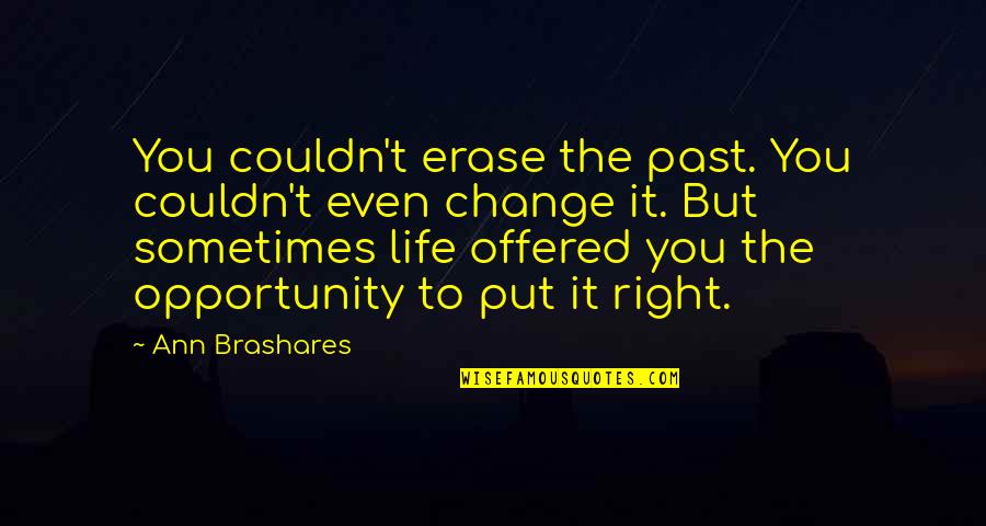 Olegas Truchanas Quotes By Ann Brashares: You couldn't erase the past. You couldn't even