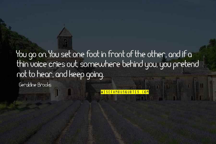 Oleiros Quotes By Geraldine Brooks: You go on. You set one foot in