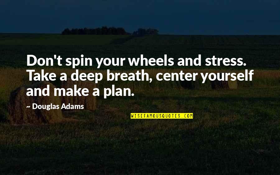 Olejarz Karen Quotes By Douglas Adams: Don't spin your wheels and stress. Take a