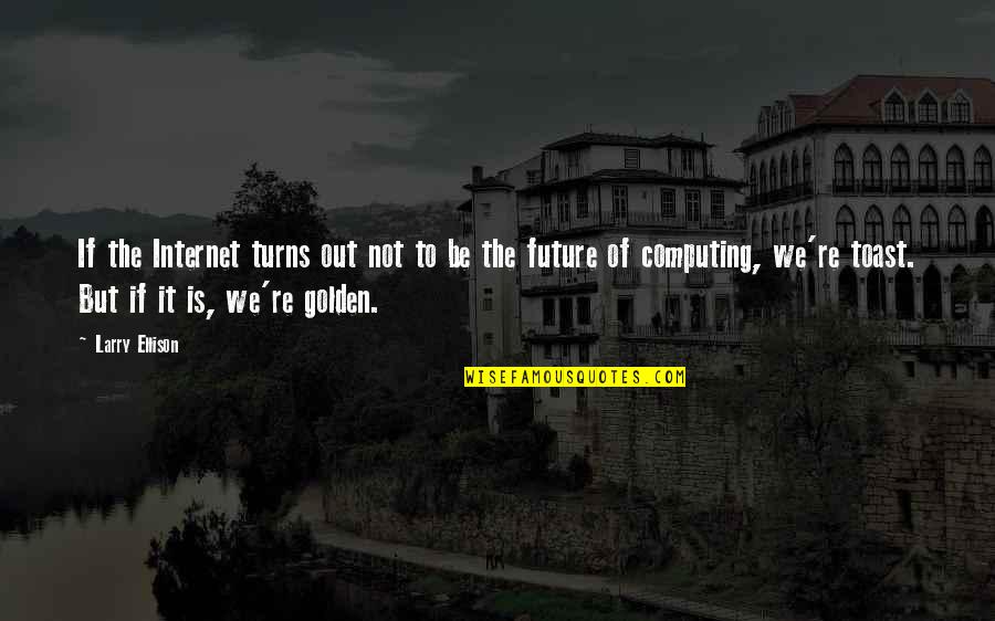 Olejarz Perspective Room Quotes By Larry Ellison: If the Internet turns out not to be Olejarz Perspective Room Quotes By Larry Ellison: If the Internet turns out not to be