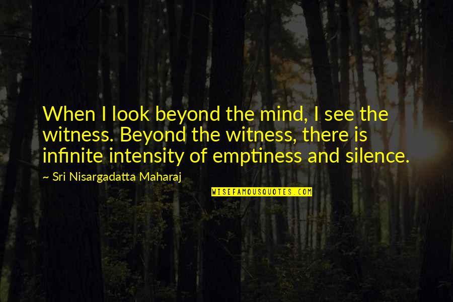 Olejarz Perspective Room Quotes By Sri Nisargadatta Maharaj: When I look beyond the mind, I see