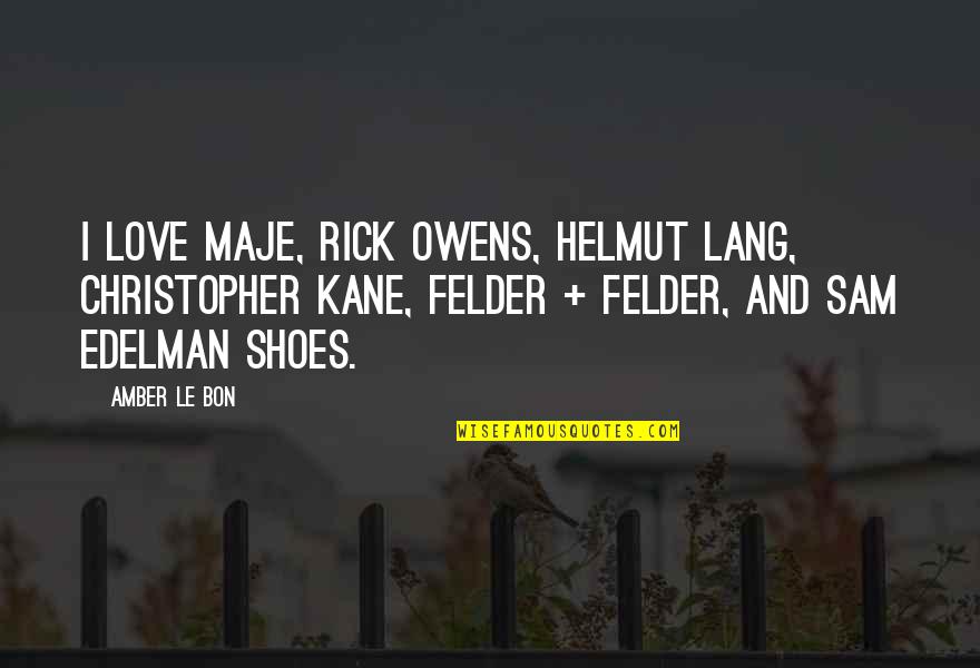 Olejicek Quotes By Amber Le Bon: I love Maje, Rick Owens, Helmut Lang, Christopher Olejicek Quotes By Amber Le Bon: I love Maje, Rick Owens, Helmut Lang, Christopher