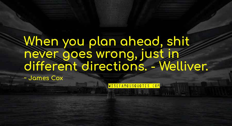 Olejki Quotes By James Cox: When you plan ahead, shit never goes wrong,