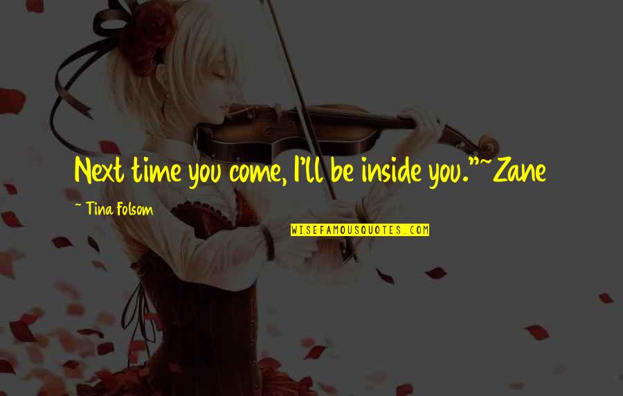 Olejnik Nursery Quotes By Tina Folsom: Next time you come, I'll be inside you."~Zane Olejnik Nursery Quotes By Tina Folsom: Next time you come, I'll be inside you."~Zane