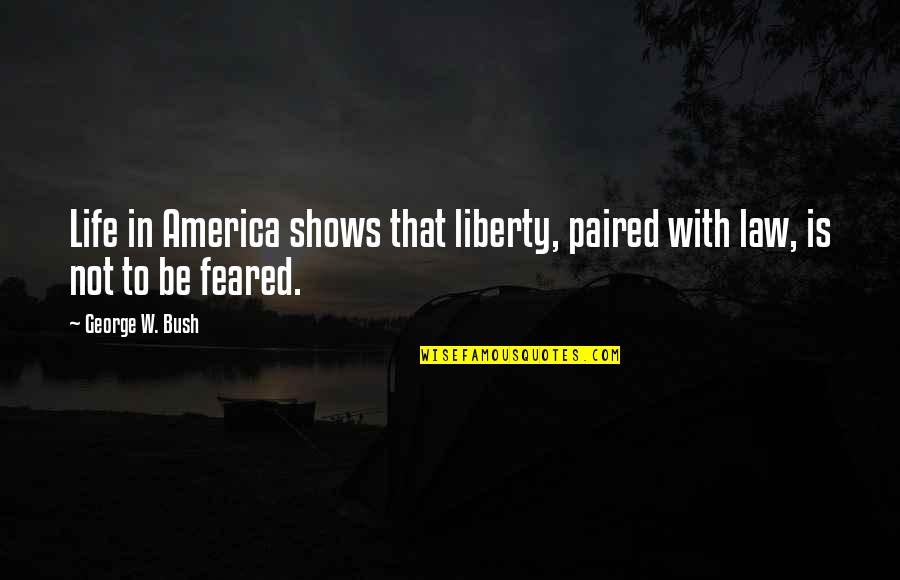 Olek Quotes By George W. Bush: Life in America shows that liberty, paired with