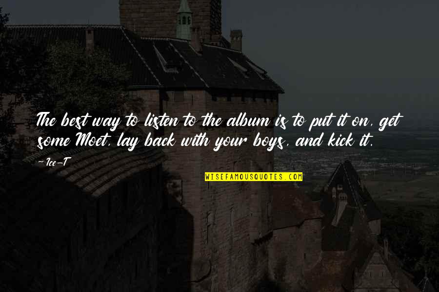 Oleksiy Honcharuk Quotes By Ice-T: The best way to listen to the album Oleksiy Honcharuk Quotes By Ice-T: The best way to listen to the album