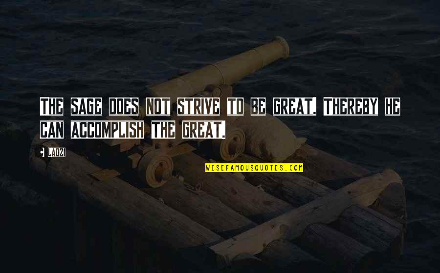 Oleksy Chesterfield Quotes By Laozi: The sage does not strive to be great.