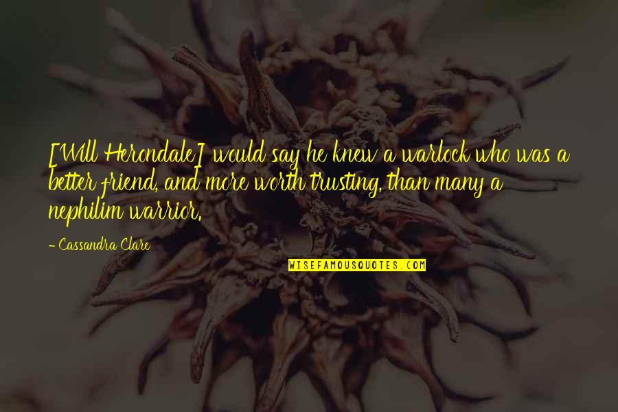 Olem Quotes By Cassandra Clare: [Will Herondale] would say he knew a warlock