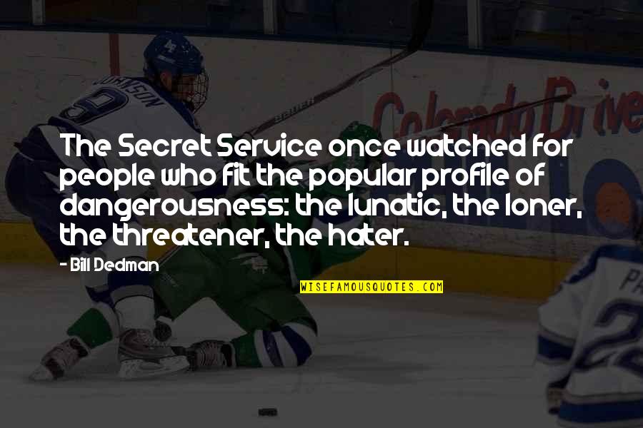Olencki Quotes By Bill Dedman: The Secret Service once watched for people who Olencki Quotes By Bill Dedman: The Secret Service once watched for people who