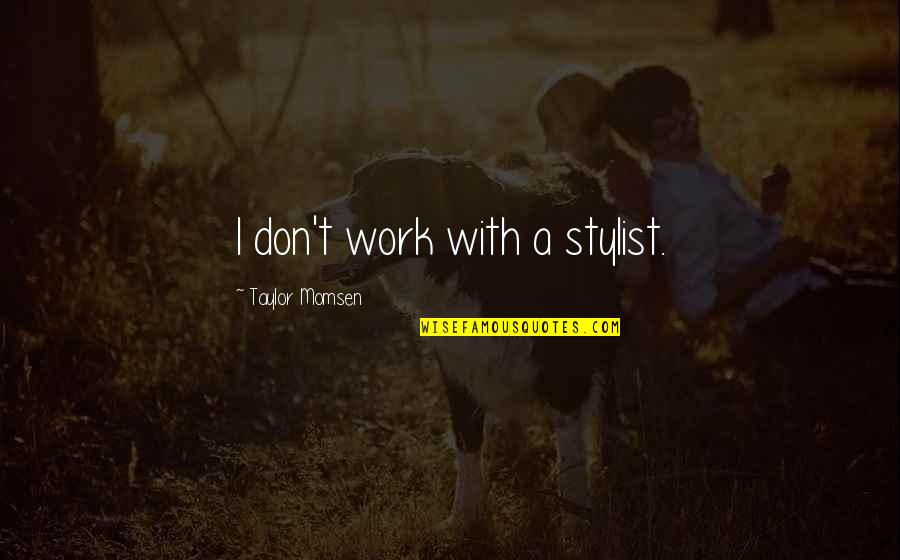 Olendzki Quotes By Taylor Momsen: I don't work with a stylist.