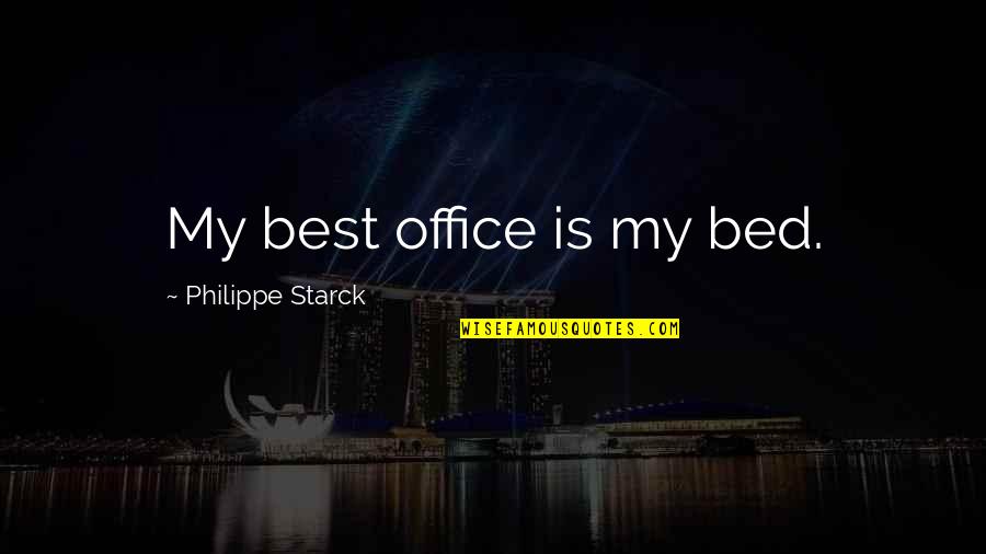 Olenick Associates Quotes By Philippe Starck: My best office is my bed.