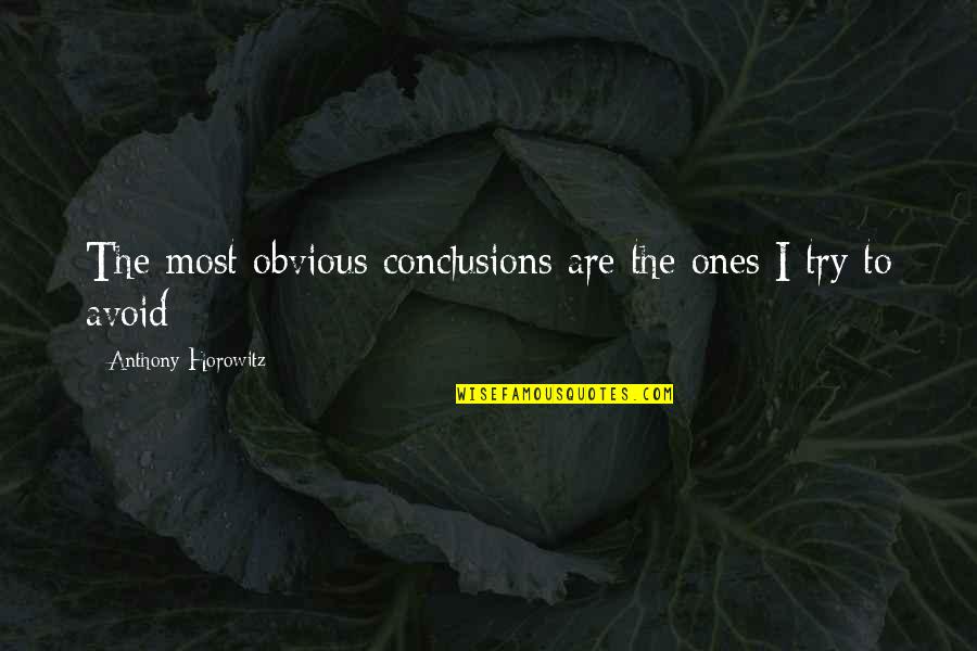 Olenko Min Quotes By Anthony Horowitz: The most obvious conclusions are the ones I Olenko Min Quotes By Anthony Horowitz: The most obvious conclusions are the ones I