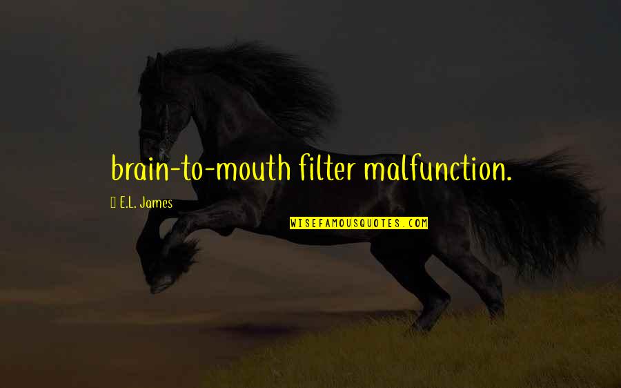 Olenko Min Quotes By E.L. James: brain-to-mouth filter malfunction. Olenko Min Quotes By E.L. James: brain-to-mouth filter malfunction.