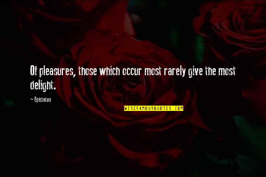 Olenko Min Quotes By Epictetus: Of pleasures, those which occur most rarely give