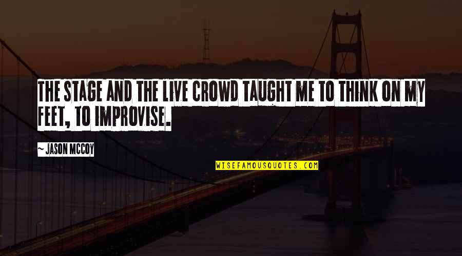 Olenko Min Quotes By Jason McCoy: The stage and the live crowd taught me