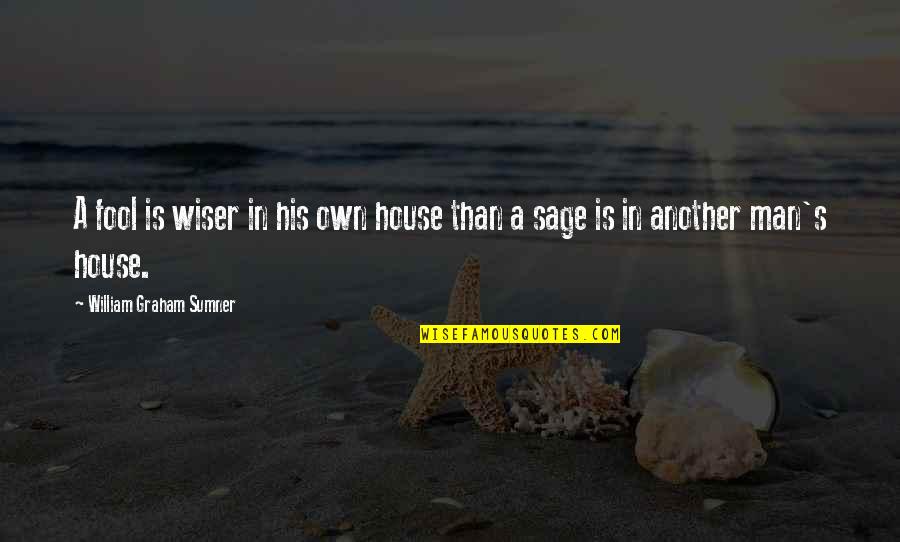 Olenna Game Quotes By William Graham Sumner: A fool is wiser in his own house Olenna Game Quotes By William Graham Sumner: A fool is wiser in his own house