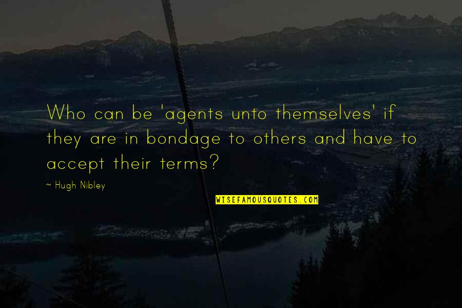 Oleo Quotes By Hugh Nibley: Who can be 'agents unto themselves' if they