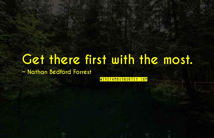 Olesko Jewish Area Quotes By Nathan Bedford Forrest: Get there first with the most.