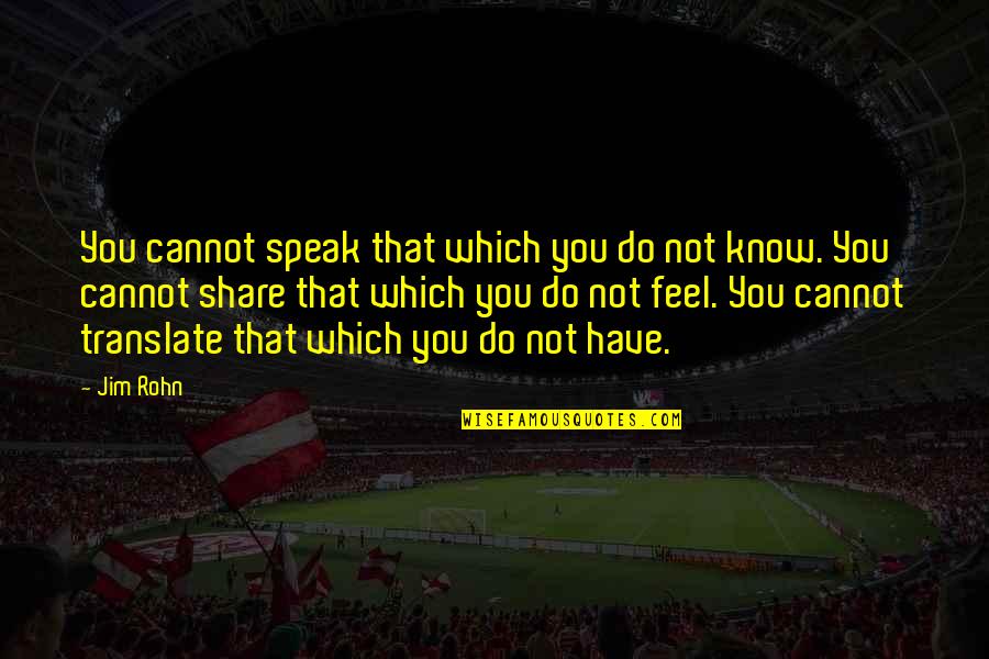 Oleskool Quotes By Jim Rohn: You cannot speak that which you do not
