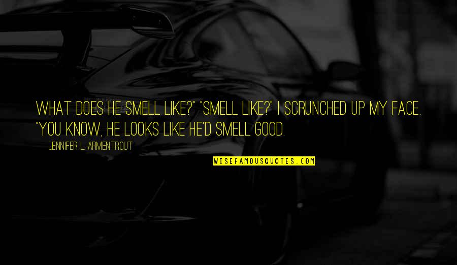 Olesky Family Tree Quotes By Jennifer L. Armentrout: What does he smell like?" "Smell like?" I Olesky Family Tree Quotes By Jennifer L. Armentrout: What does he smell like?" "Smell like?" I