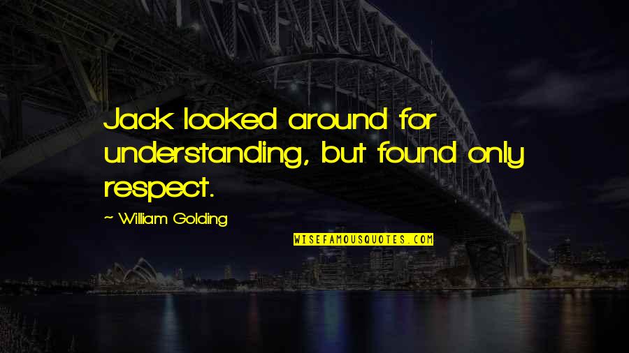 Olessia Dudnik Quotes By William Golding: Jack looked around for understanding, but found only