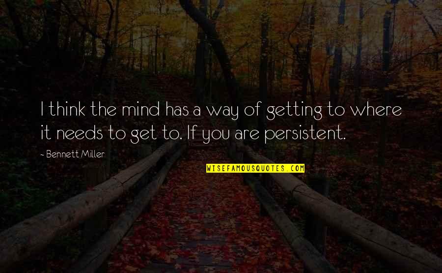 Olessia Smotrova Taylor Quotes By Bennett Miller: I think the mind has a way of Olessia Smotrova Taylor Quotes By Bennett Miller: I think the mind has a way of