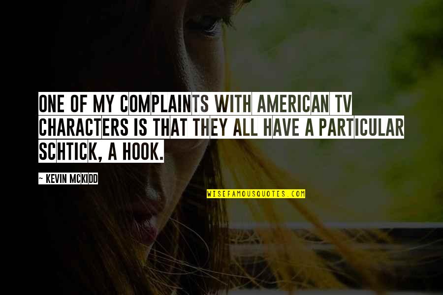 Oleta Adams Quotes By Kevin McKidd: One of my complaints with American TV characters Oleta Adams Quotes By Kevin McKidd: One of my complaints with American TV characters