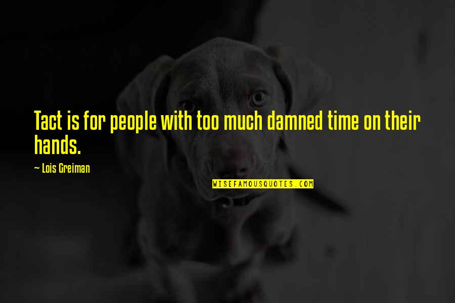 Oleta Adams Quotes By Lois Greiman: Tact is for people with too much damned Oleta Adams Quotes By Lois Greiman: Tact is for people with too much damned