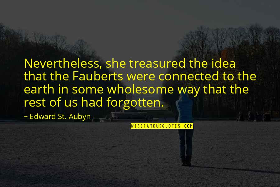 Oletta Floral Shift Quotes By Edward St. Aubyn: Nevertheless, she treasured the idea that the Fauberts