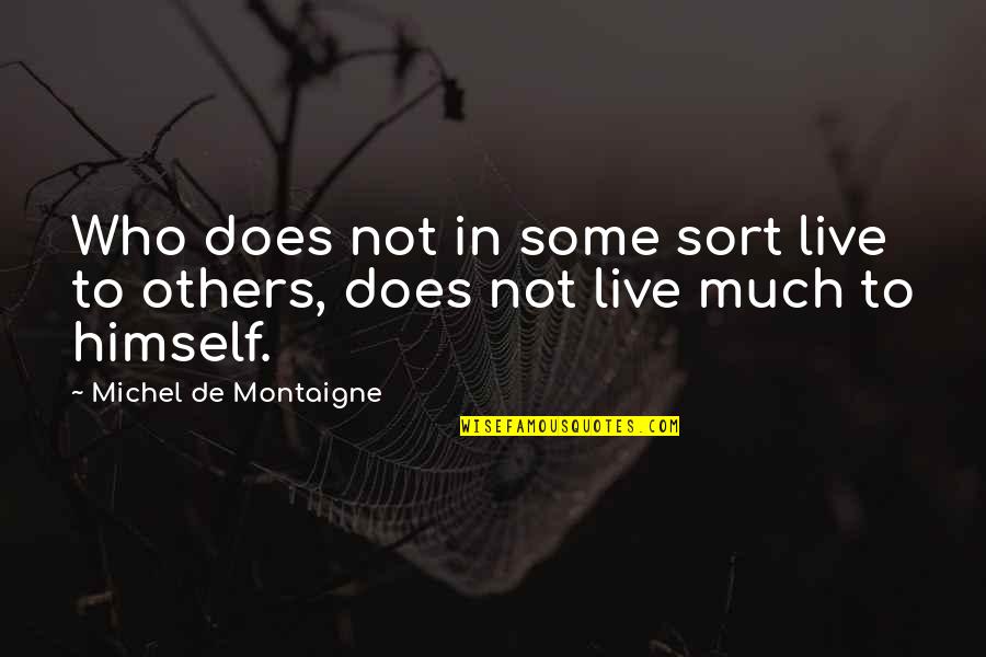 Olette Quotes By Michel De Montaigne: Who does not in some sort live to