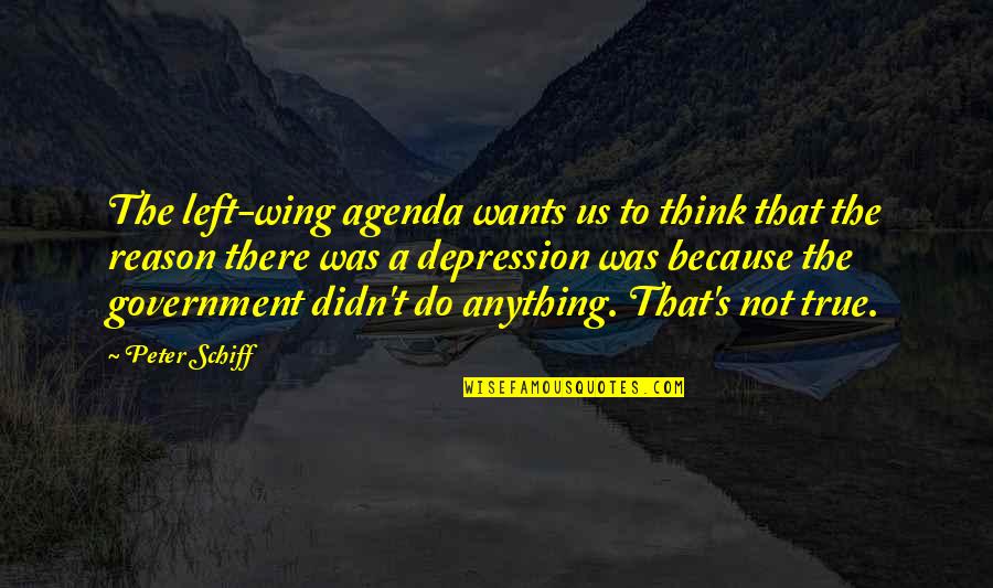 Olevano Hand Quotes By Peter Schiff: The left-wing agenda wants us to think that Olevano Hand Quotes By Peter Schiff: The left-wing agenda wants us to think that
