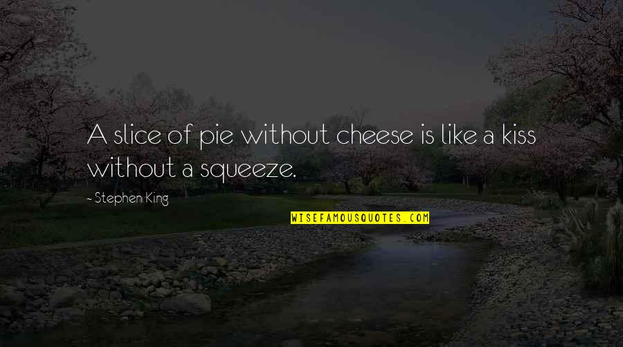 Olfaction Process Quotes By Stephen King: A slice of pie without cheese is like