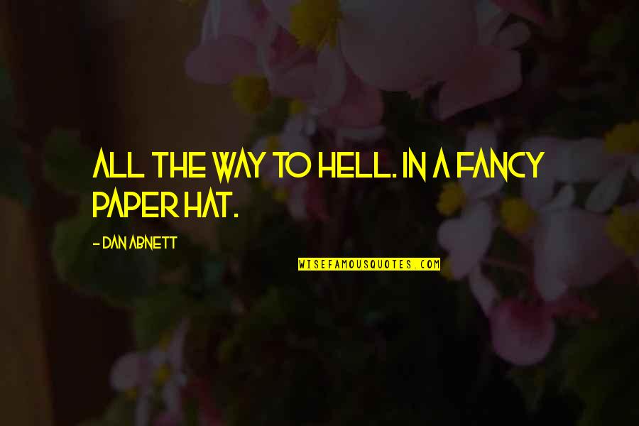 Olfaction Quotes By Dan Abnett: All the way to hell. In a fancy
