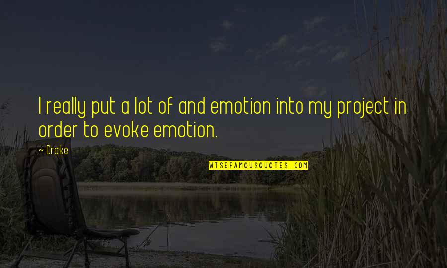 Olfaction Quotes By Drake: I really put a lot of and emotion