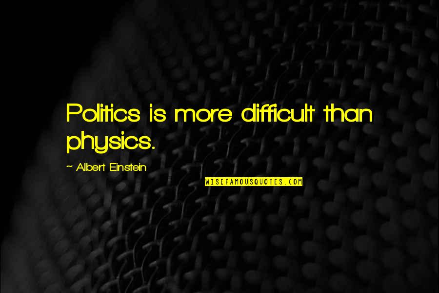 Olfert Og Quotes By Albert Einstein: Politics is more difficult than physics. Olfert Og Quotes By Albert Einstein: Politics is more difficult than physics.