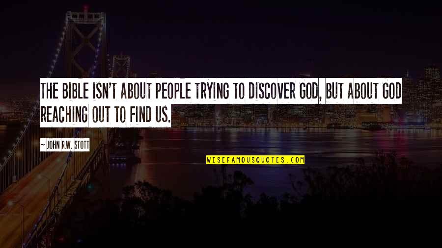 Olfert Og Quotes By John R.W. Stott: The Bible isn't about people trying to discover Olfert Og Quotes By John R.W. Stott: The Bible isn't about people trying to discover